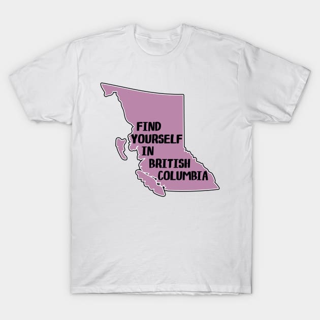 Find Yourself In British Columbia Canada  Laptop Vancouver Victoria Kamloops Yoho Glacier Kootenay Pacific Rim National Park T-Shirt by TravelTime
